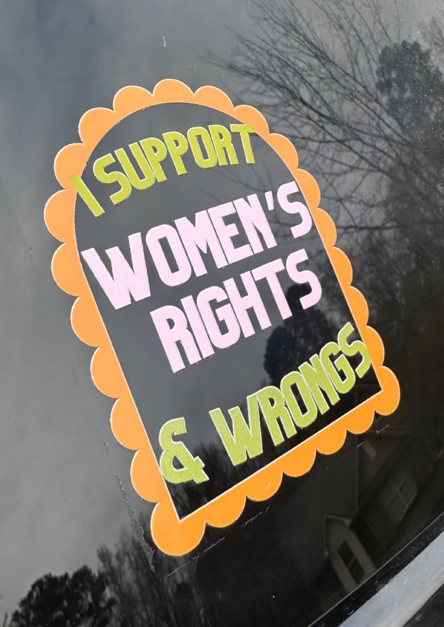 I Support Women’s Rights & Wrongs Decal