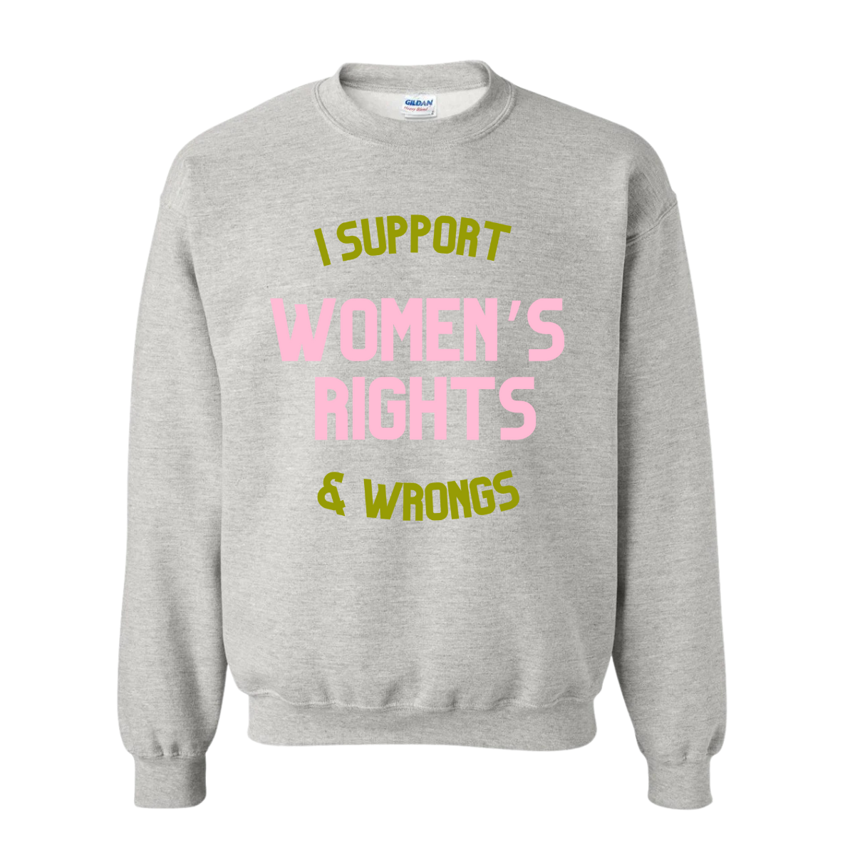 I Support Women’s Rights & Wrongs Sweatshirt - Pink + Green