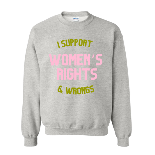 I Support Women’s Rights & Wrongs Sweatshirt - Pink + Green
