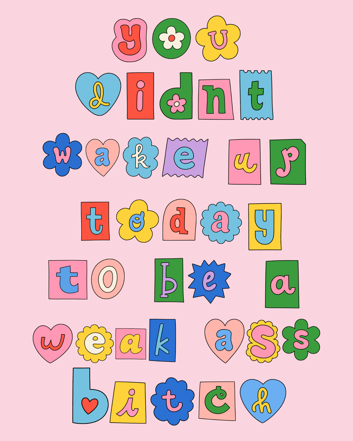 You Didn't Wake Up This Morning To Be 8 x 10 Print