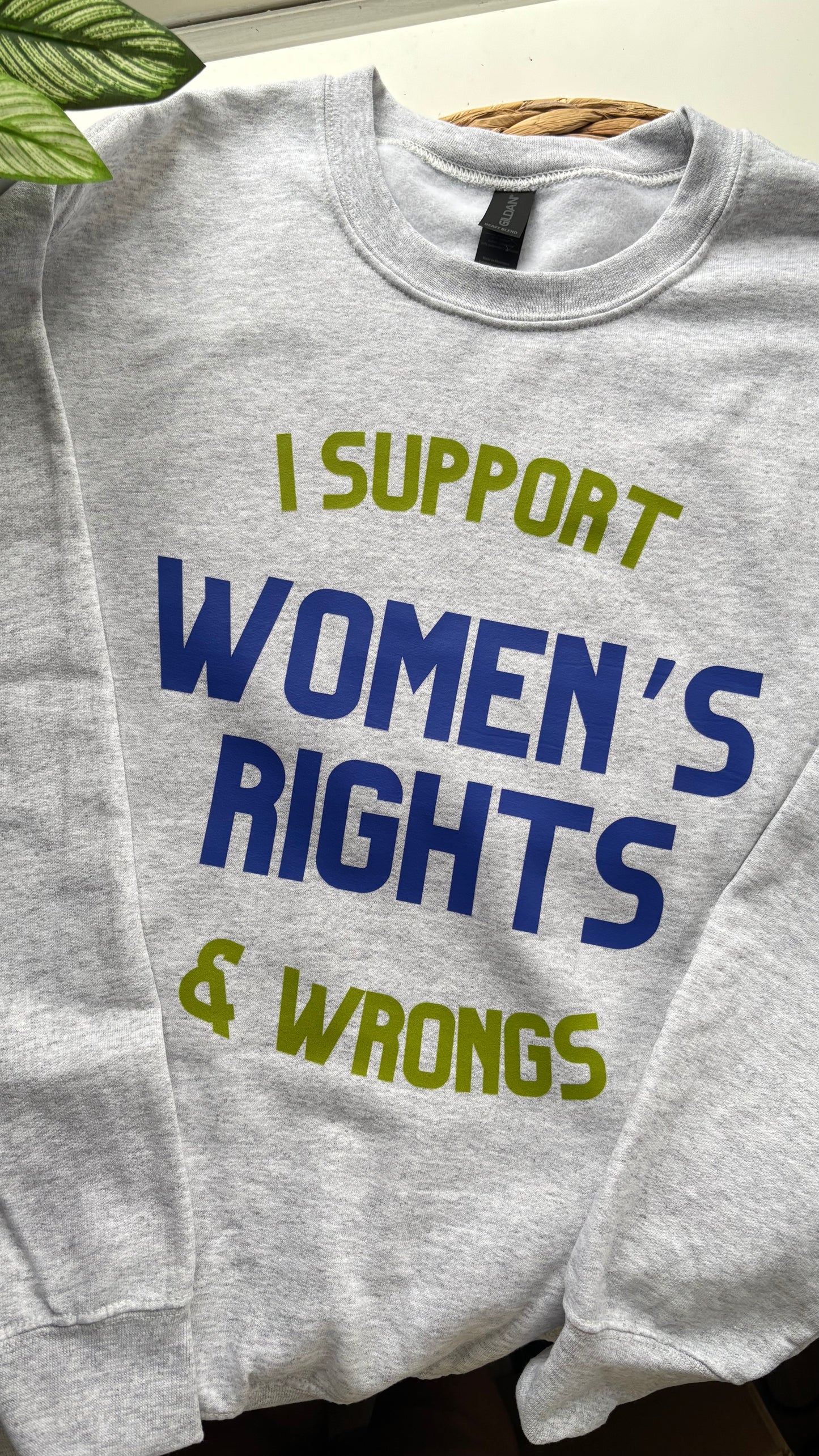 I Support Women’s Rights & Wrongs Sweatshirt - Blue + Green